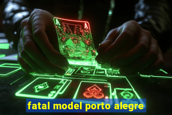 fatal model porto alegre